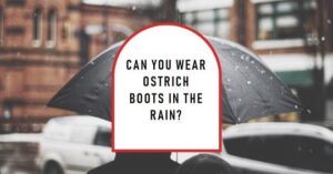 Can I wear my ostrich boots in the rain?