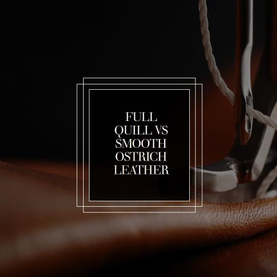 Full Quill versus Smooth Ostrich