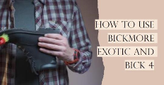 How to use Bick 4 and Bickmore Exotic