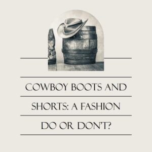 can i wear cowboy boots with shorts