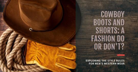 is it ok for men to wear cowboy boots with shorts