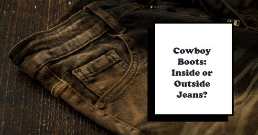 Cowboy Boots Inside or Outside Jeans