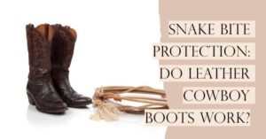 Do Leather Cowboy Boots Protect from Snake Bites?