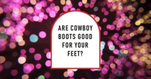 are cowboy boots bad for you?