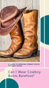 can i wear cowboy boots barefoot?