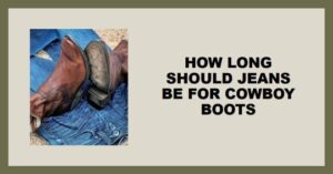 how long should jeans be for cowboy boots