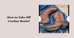 how to take off cowboy boots?