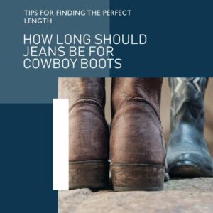 proper jean length for cowboy boots