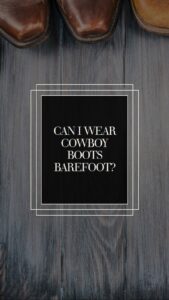 wearing cowboy boots barefoot
