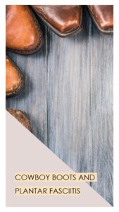 Are Cowboy Boots Bad for Plantar Fasciitis?