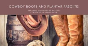 Are Cowboy Boots Good for Plantar Fasciitis?