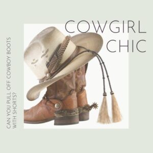 Can Women Wear Cowboy Boots With Shorts?
