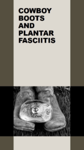 Cowboy Boots and Plantar Fasciitis