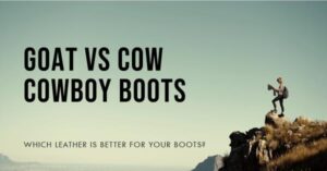 Goat Leather vs Cow Leather Cowboy Boots