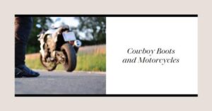 are cowboy boots good for riding motorcycles?