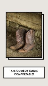are cowboy boots comfortable to wear?