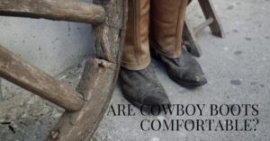 how comfortable are cowboy boots?