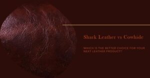 is shark better than cow leather?